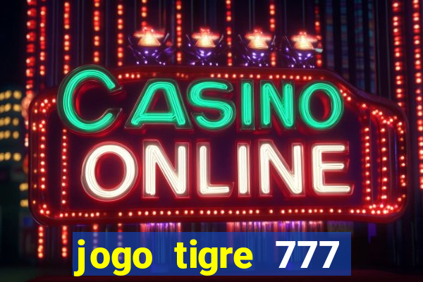 jogo tigre 777 como jogar